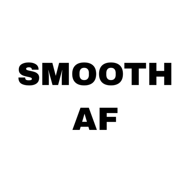 smooth af